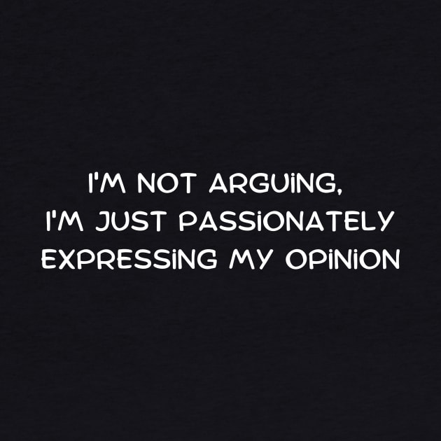 I'm not arguing, I'm just passionately expressing my opinion by Art By Mojo